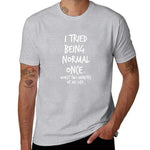 I Once Tried To Be A Normal Personthose Were The Worst Two Minutes Of My Life